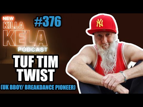 TUF TIM TWIST (UK BBOY/ BREAKDANCE PIONEER) // KILLA KELA PODCAST