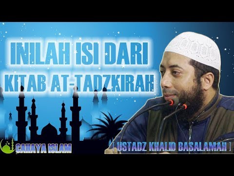 INILAH ISI DARI KITAB AT TADZKIRAH KARYA IMAM AL QURTUBI - CERAMAH USTADZ KHALID BASALAMAH