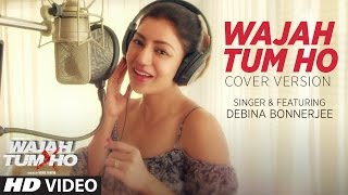 Wajah Tum Ho Song  (Video) | Cover Version |  Debina Bonnerjee | T-Series