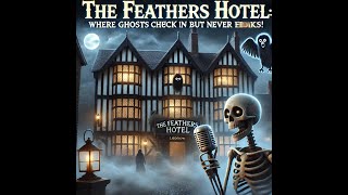 The Feathers Hotel: Where Ghosts Check In but Never Check Out!