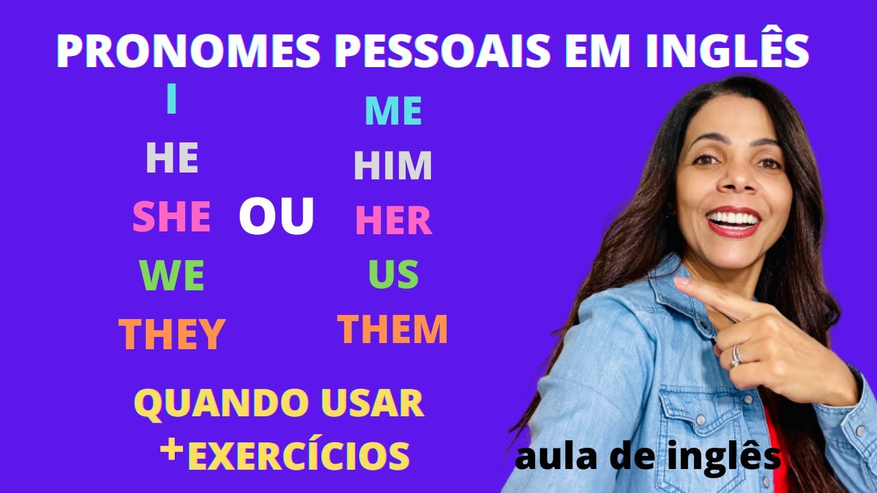 Como usar os PRONOMES PESSOAIS em inglês -  I, you, he, she, it, we, they, me, him, her, us, them
