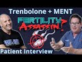 Trenbolone + MENT: Fertility Assassin? Patient Interview