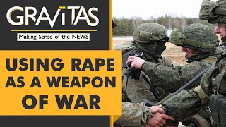 Gravitas: Russian soldiers accused of raping Ukrainian women, girls