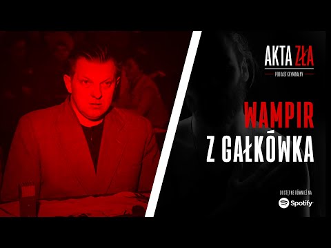 Akta Zła - Wampir z Gałkówka | Podcast kryminalny