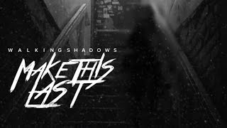Make This Last - Walking Shadows