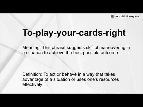 To-play-your-cards-right Meaning