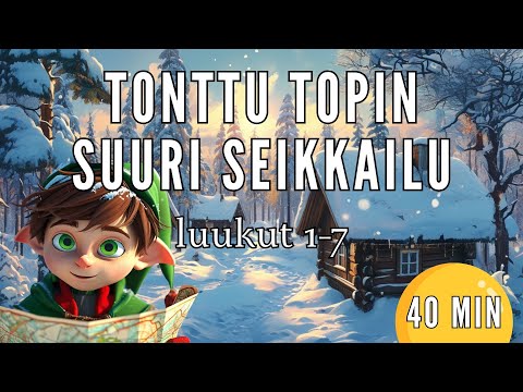 Tonttu Topin Suuri Seikkailu: luukut 1-7 ✨ | Satu lapsille 🎅 Ei mainoksia keskellä satua.