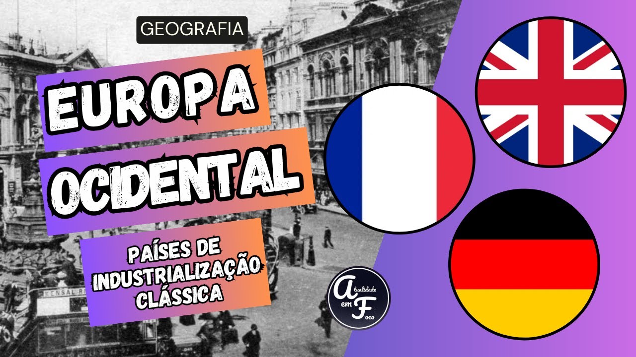 A EUROPA OCIDENTAL: PAÍSES DE INDUSTRIALIZAÇÃO CLÁSSICA (GEOGRAFIA)