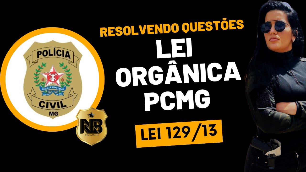Resolvendo QUESTÕES  LEI ORGÂNICA PCMG - LEI 129/13