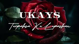 Download lagu Ukays - Terpaksa Ku Lepaskan [ Lyrics Video] [HQ Audio Version] mp3