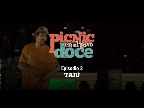 Picnic en el Piso Doce - TAIÜ con Lil Cake, Sayi. SD Golden Crow, Intendente y Trueno (Episodio 2)