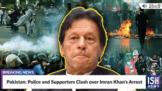 Pakistan: Police and Supporters Clash over Imran Khan's Arrest
