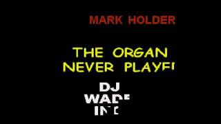DJ 777 MARK HOLDER   THE ORGAN NEVER PLAYED DEMO (LYRICS)