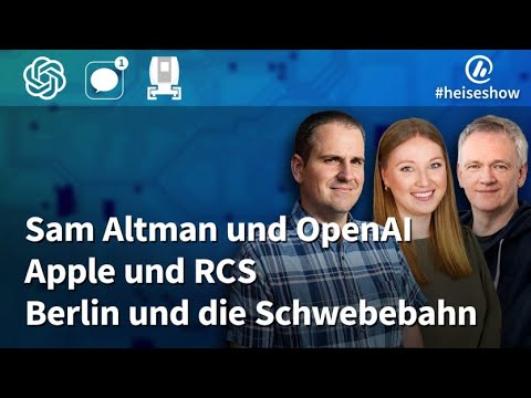 #heiseshow: Sam Altman und OpenAI, Apple und RCS, Berlin und die Schwebebahn