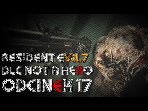 RESIDENT EVIL 7 PL ODCINEK 17 ||DLC - NOT A HERO||