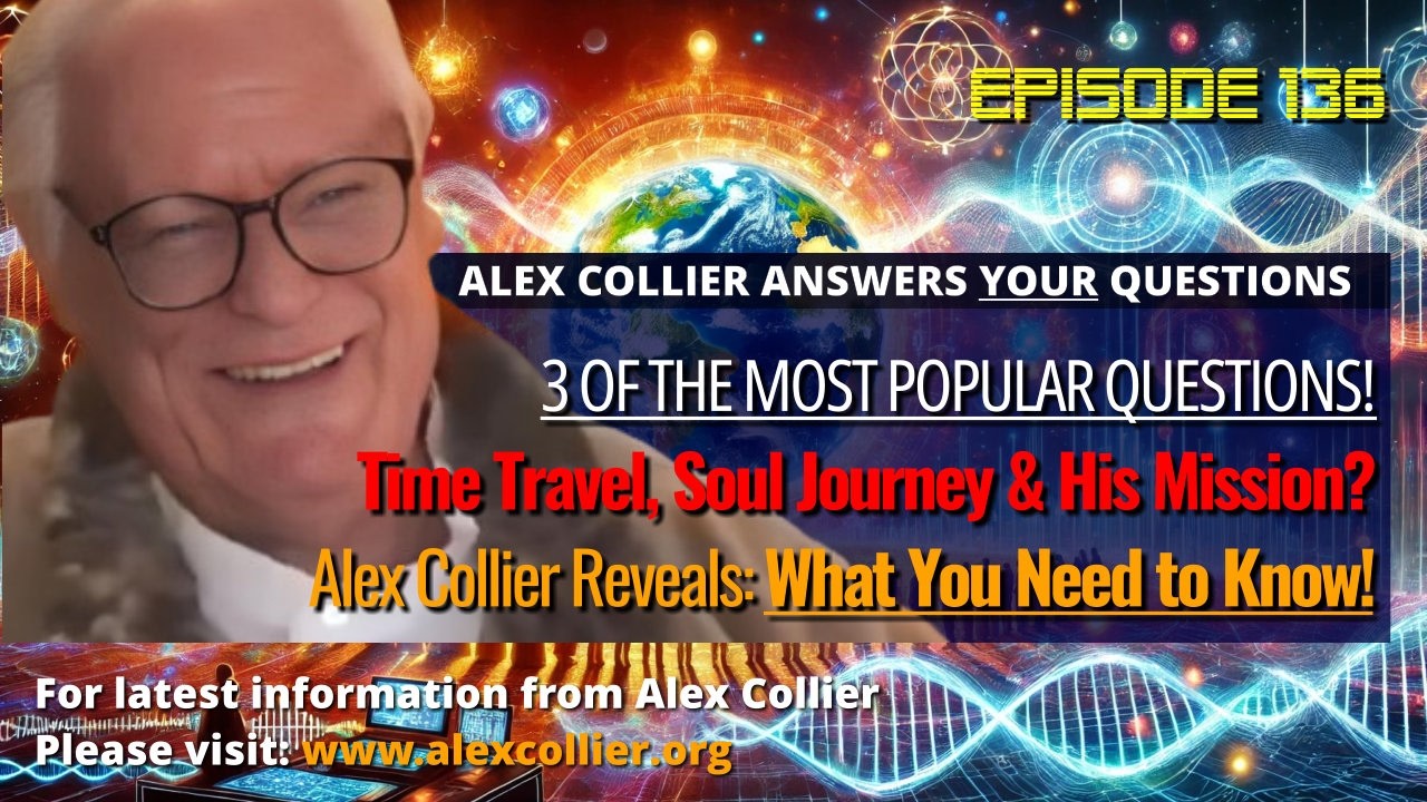 Time Travel, Soul Journey & His Mission? Alex Collier Reveals What You Need to Know!