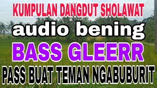 Download lagu Dangdut solawat paling di cari audio bening bass gleerr mp3