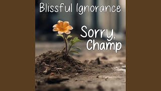Blissful Ignorance