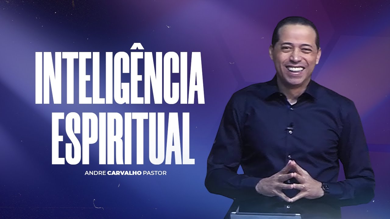 INTELIGÊNCIA ESPIRITUAL - Pr. André Carvalho