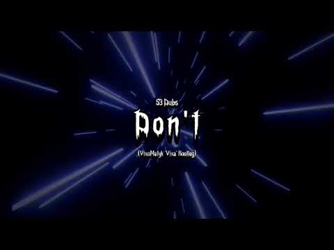 S3 Dubs - Don't (VixoMatyk 'Vixa' Bootleg)