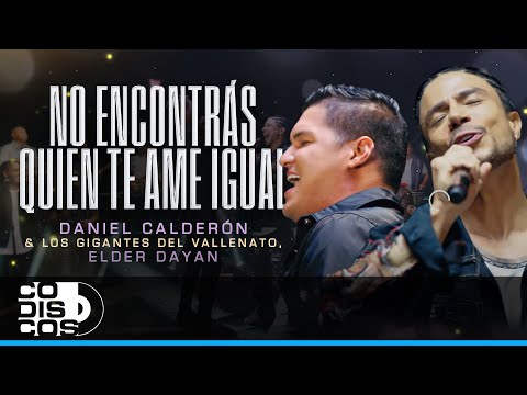 No Encontrarás Quien Te Ame Igual, Daniel Calderón, Los Gigantes Del Vallenato, Elder Dayan Diaz