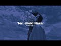 Teri Jhuki Nazar Slowed Reverb Lofi Addict