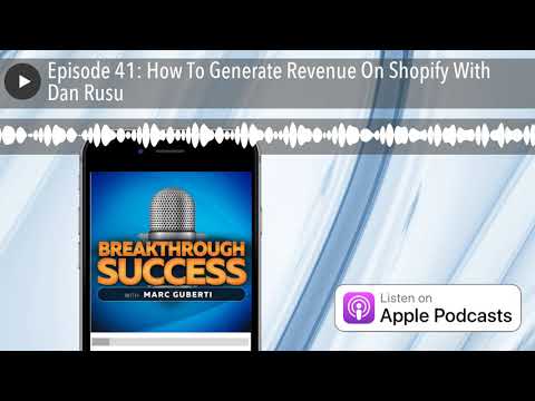 Episode 41: How To Generate Revenue On Shopify With Dan Rusu