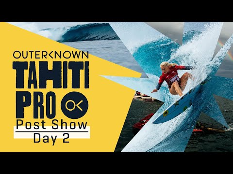 Outerknown Tahiti Pro Post Show Day 2 Weston-Webb, Gilmore Clinch Final 5 Men's Opening Round Begins
