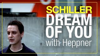 SCHILLER: „Dream Of You&quot; // with Heppner // Official Video
