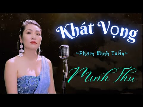 KHÁT VỌNG - Phạm Minh Tuấn | TỰ NGUYỆN - Trương Quốc Khánh | Minh Thu