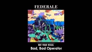 Federale - Bad, Bad Operator