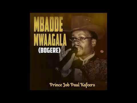 Mbadde mwagala (Bogere) - Prince Job Paul Kafeero (official Audio)