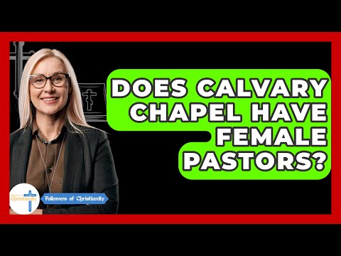 Does Calvary Chapel Have Female Pastors? - Followers Of Christianity