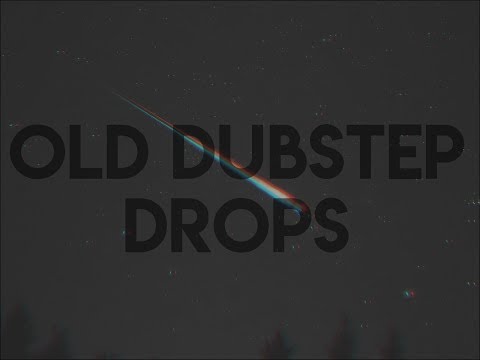 Old Dubstep Drops