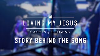 Casting Crowns - Loving My Jesus (Story Behind the Song)
