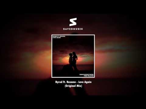 Byred ft. Roxana - Love Again (Original Mix)