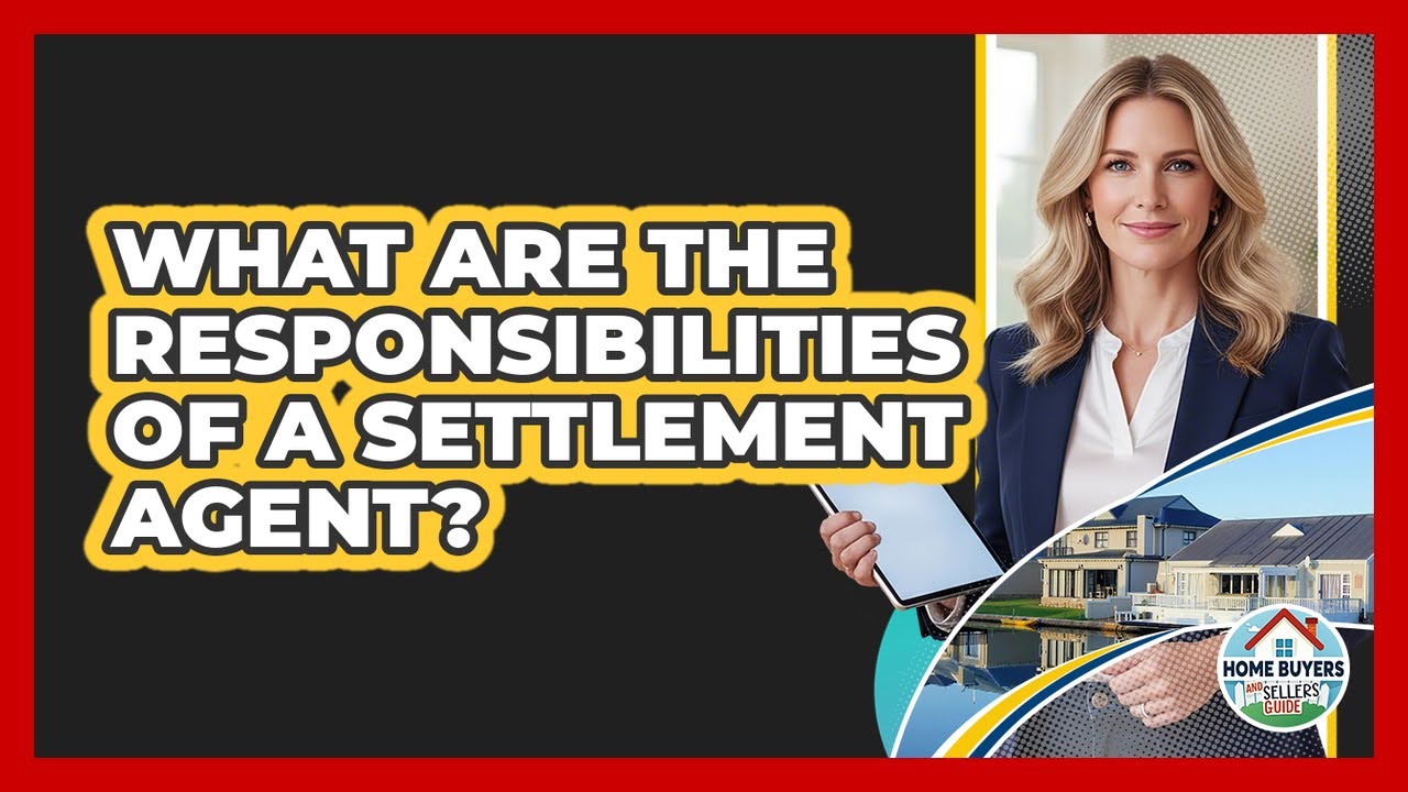 What Are the Responsibilities of a Settlement Agent?