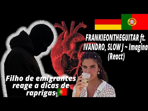 FRANKIEONTHEGUITAR ft.IVANDRO, SLOW J ~ Imagina (React) I Reagir a dicas de raparigas 🇵🇹 #1