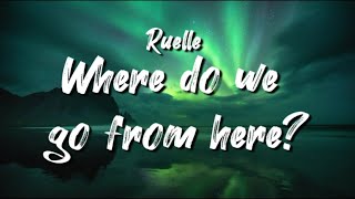 Ruelle - Where do We Go From Here (Lyrics)