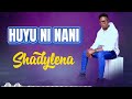 HUYU NI NANI BY SHADYLENA OFFICIAL AUDIO