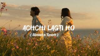 Download lagu Achchi Lagti Ho - (Slowed & Reverb) Hi Lofi  mp3