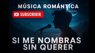 SI ME NOMBRAS SIN QUERER, La mejor música Romántica