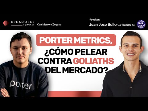 Porter Metrics, la data y Cómo pelear contra Goliaths del mercado | Juan Jose Bello, Co-founder.