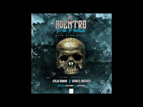 Atilas Roman Ft. Genio 'El Mutante' – De Adentro Pa' Fuera | Audio Oficial