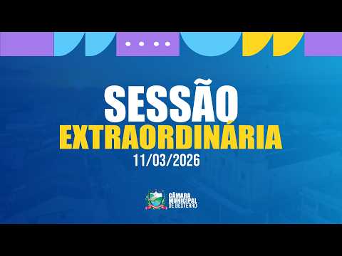 SESSÃO EXTRAORDINÁRIA - CAMARA MUNICIPAL DE DESTERRO PB | 11/03/2026
