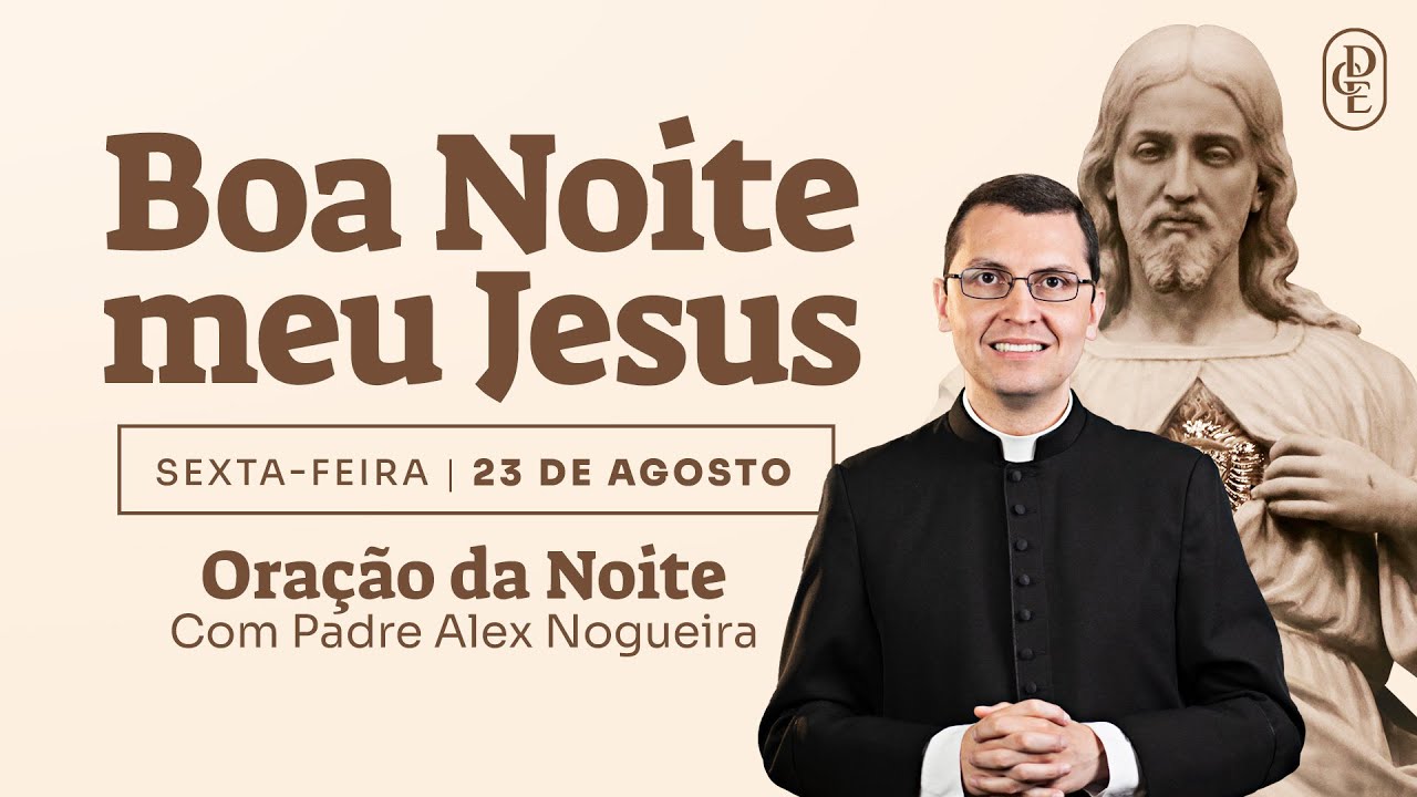 23/08 - Oração da noite: “Boa noite, meu Jesus”