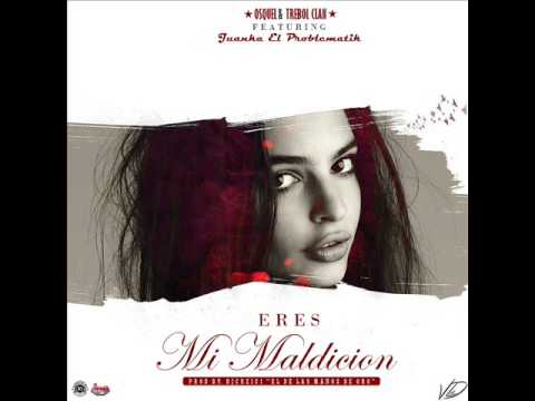 Osquel Ft. Juanka ''El Problematik'' & Trebol Clan - Eres Mi Maldición