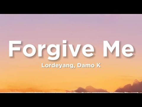 Lordeyang - Forgive Me Ft Damo k (Lyrics)