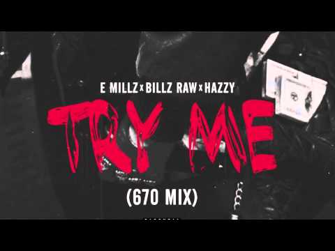 Billz Raw x E Millz x Hazzy - Try Me (670 Mix)