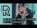 Ken Je Kijken, Dereks Rotterdam - #5 Discriminatie